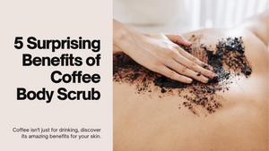 5 surprising benefits of a Coffee Body Scrub